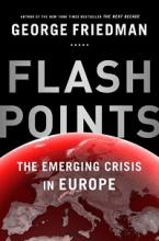 Flashpoints - The Emerging Crisis in Europe - Friedman, George