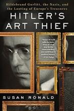 Hitler's Art Thief - Hildebrand Gurlitt, the Nazis, and the Looting of Europe's Treasures - Ronald, Susan