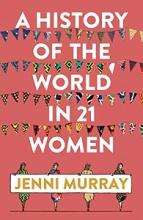 A History of the World in 21 Women - Murray, Jenni
