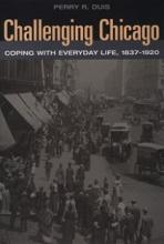 Challenging Chicago - Coping With Everyday Life, 1837-1920 - Duis, Perry R.