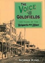 The Voices of the Goldfields - 100 Years of the Kalgoorlie Miner - King, Norman