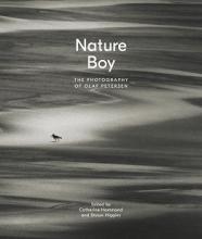 Nature Boy. The Photography of Olaf Petersen - Petersen, Olaf; Hammond, Catherine and Higgins, Shaun (Editors)