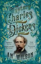 The Mystery of Charles Dickens  - Wilson, A. N. 
