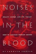 Noises in the Blood - Orality, Gender, and theVulgar Body of Jamaican Popular Culture  - Cooper, Carolyn