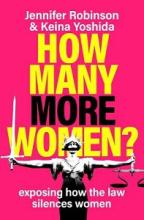 How Many More Women? - exposing how the law silences women - Robinson, Jennifer & Yoshida, Keina