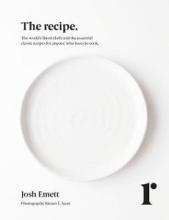 The Recipe - The world's finest chefs and the essential classic recipes for anyone who loves to cook. - Emett, Josh 
