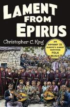 Lament from Epirus - An Odyssey into Europe's Oldest Surviving Folk Music  - C. King, Christopher