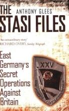 Stasi Files - East Germany's Secret Operation Against Britain - Glees, Anthony