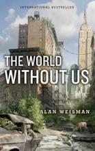The World Without Us - Weisman, Alan