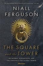 The Square and the Tower - Networks, Hierachies and the Struggle for Global Power - Ferguson, Niall