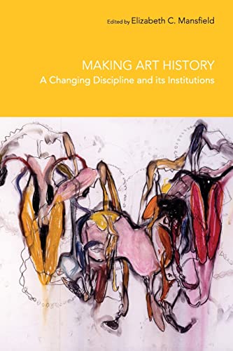 Making Art History - A Changing Discipline and Its Institutions