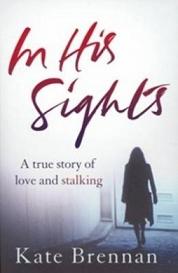 In His Sights - A True Story of Love and Stalking