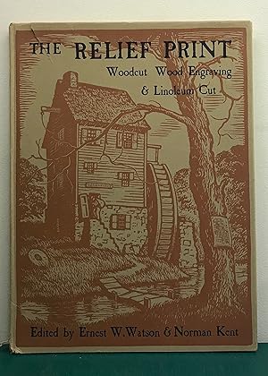 The Relief print - Woodcut Wood Engraving & Linoleum Cut - Watson, Ernest W. & Kent, Norman