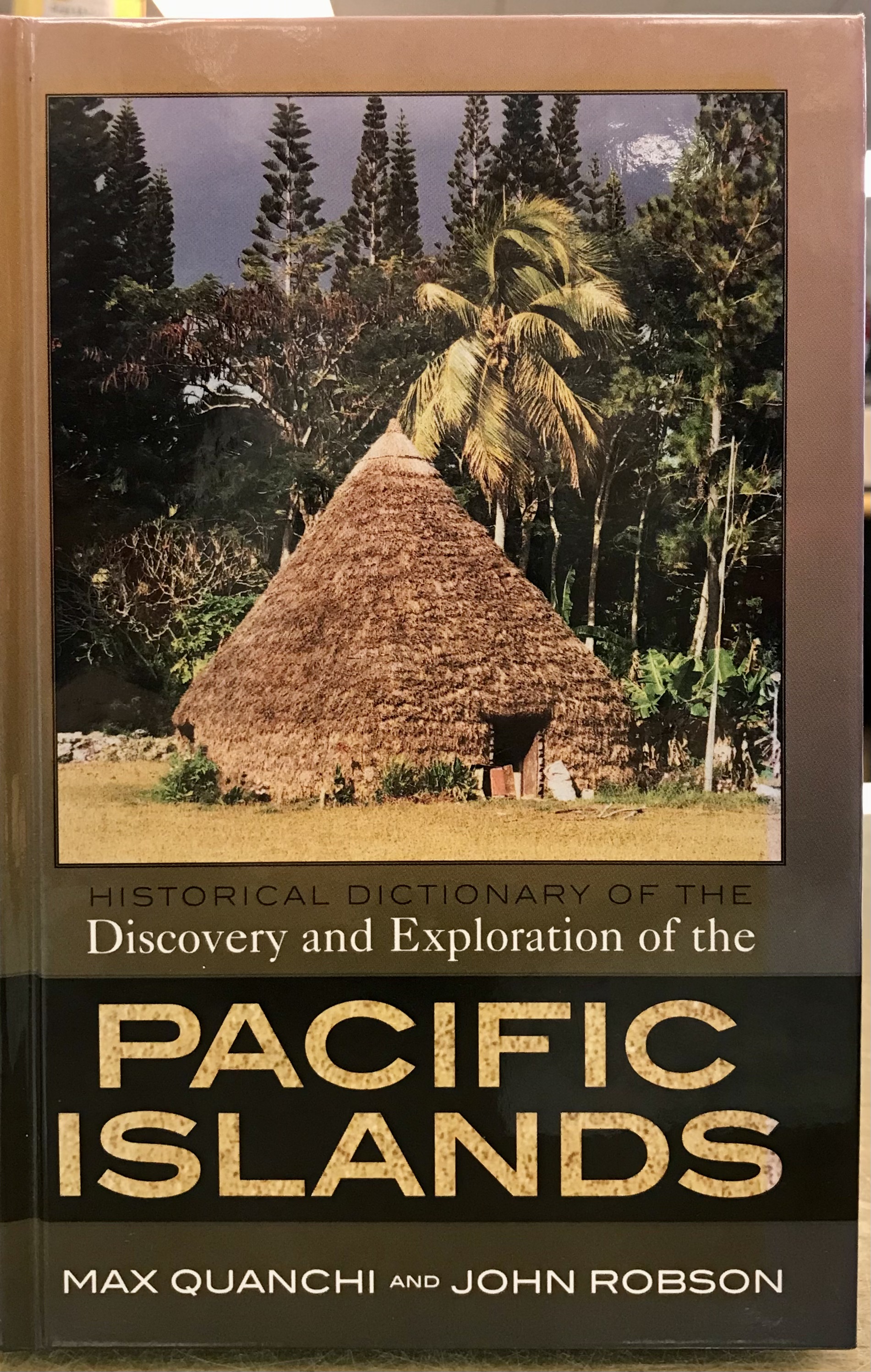 Historical Dictionary of the Discovery and Exploration of the Pacific Islands (Volume 2 of The Historical Dictionaries of Discovery and Exploration) - Quanchi, Max & Robson, John