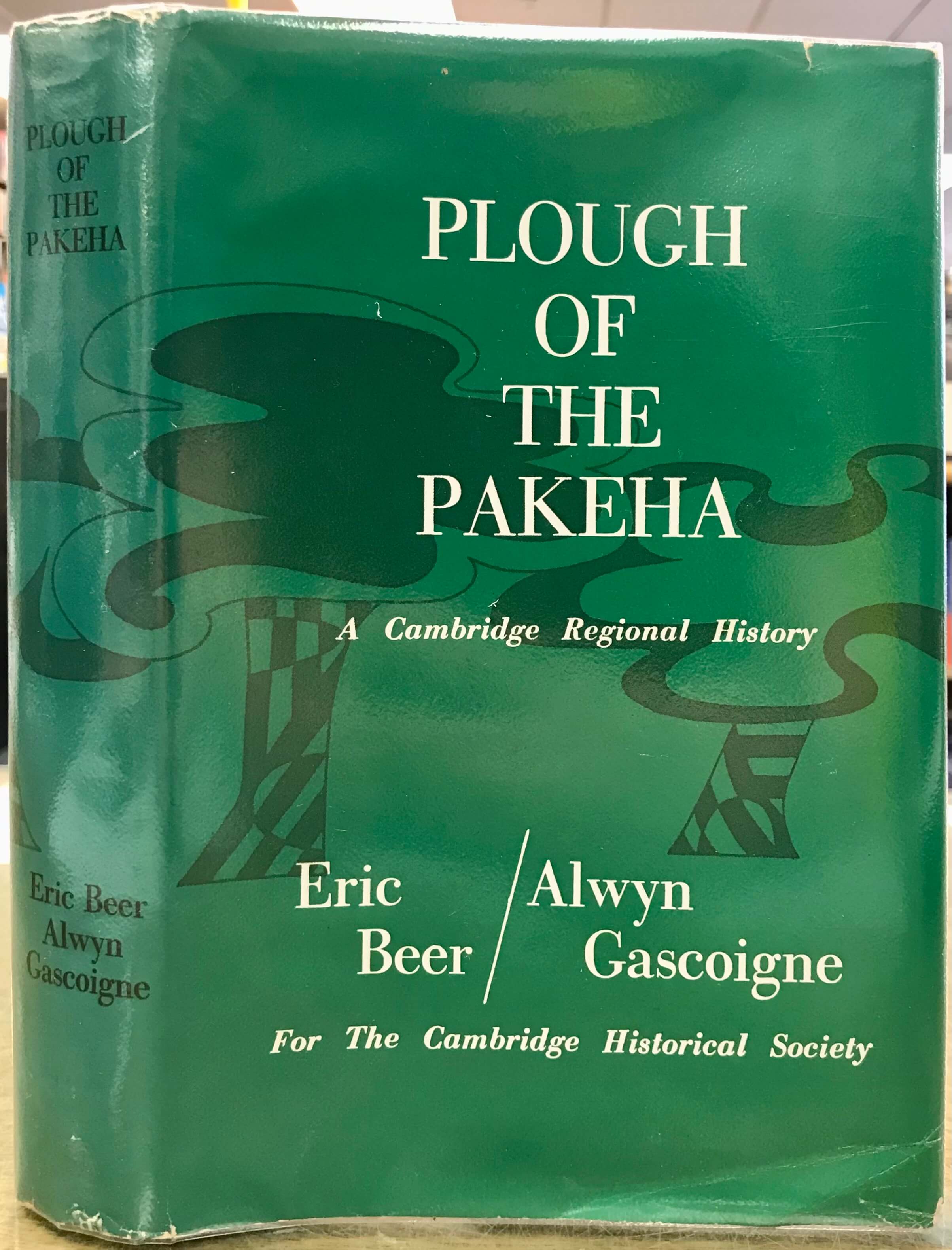 The Plough of The Pakeha - A Cambridge Regional History - Beer, Eric & Gascoigne, Alwyn