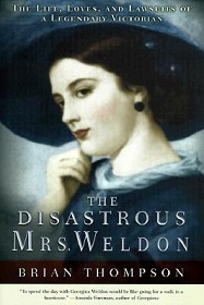 The Disastrous Mrs Weldon - The Life, Loves, and Lawsuits of a Legendary Victorian