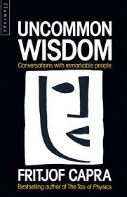 Uncommon Wisdom - Conversations with Remarkable People - Capra, Fritjof