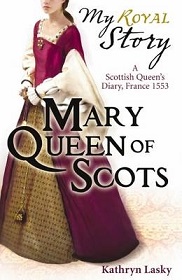 Mary Queen of Scots - A Scottish Queen's Diary, France, 1553 - My Royal Story