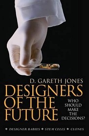 Designers of the Future - Who Should Make the Decisions - Designer Babies, Stem Cells, Clones