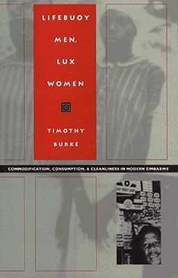 Lifebuoy Men, Lux Women: Commodification, Consumption, & Cleanliness in Modern Zimbabwe