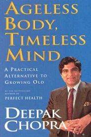 Ageless Body, Timeless Mind: A Practical Alternative to Growing Old - Chopra, Deepak