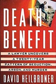 Death Benefit: A lawyer uncovers a twenty-year pattern of seduction, arson, and murder