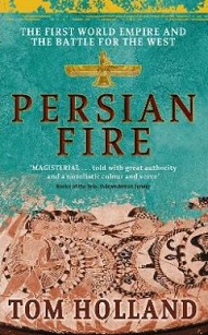 Persian Fire: The First World Empire, Battle for the West - Holland, Tom
