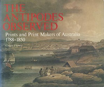 The Antipodes Observed - Prints and Print Makers of Australia 1788-1850