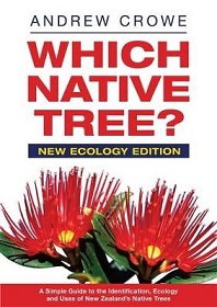 Which Native Tree? - New Ecology Edition - Native Trees of New Zealand - A Simple Guide to Their Identification, Ecology and Uses - Crowe, Andrew