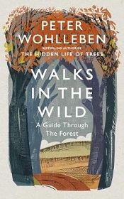 Walks in the Wild - A Guide Through the Forest - Wohlleben, Peter