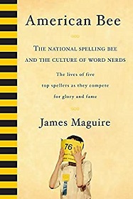 American Bee - The National Spelling Bee and the Culture of Word Nerds - The Lives of Five Top Spellers as they Compete for Glory and Fame