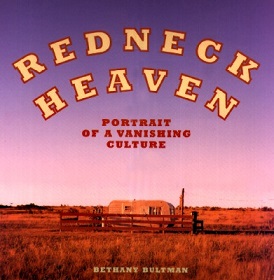 Redneck Heaven - Portrait of a Vanishing Culture - Bultman, Bethany