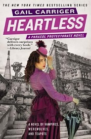 Heartless - A Parasol Protectorate Novel - A Novel of Vampires, Werewolves, and Teapots