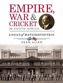 Empire, War and Cricket in South Africa - Logan of Matjiesfontein - Allen, Dean