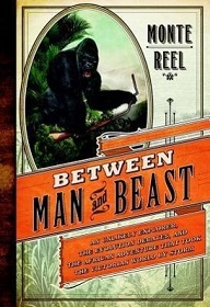 Between Man and Beast - An Unlikely Explorer, the Evolution Debates, and the African Adventure that Took the Victorian World by Storm - Reel, Monte