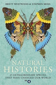 Natural Histories - 25 Extraordinary Species that have Changed Our World