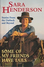 Some of My Friends Have Tails - Stories From the Outback and Beyond - Henderson, Sara