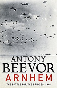 Arnhem: The Battle for the Bridges, 1944 - Beevor, Anthony