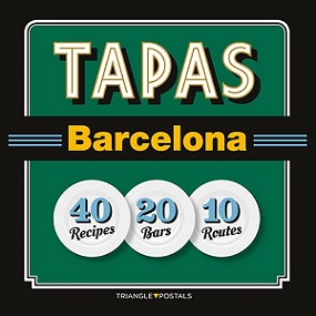 Tapas Barcelona: 40 Recipes 20 Bars 10 Routes