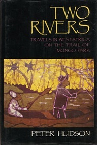 Two Rivers: Travels in West Africa on the Trail of Mungo Park