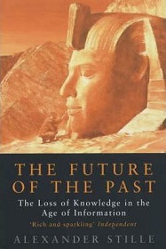 The Future of the Past - How the Information Age Threatens to Destroy Our Cultural Heritage - Stille, Alexander