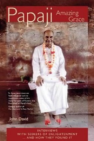 Papaji Amazing Grace : Interviews with Seekers for Enlightenment -- & How They Found It