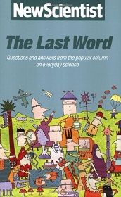 New Scientist: The Last Word - Questions and Answers from the Popular Column on Everyday Science