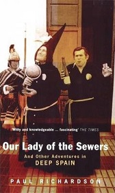 Our Lady Of The Sewers - And Other Adventures in Deep Spain