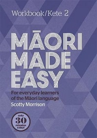 Maori Made Easy - For Everyday Learners of the Maori Language - Workbook 2/Kete 2 - Morrison, Scotty