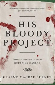 His Bloody Project - Documents Relating to the Case of Roderick MacRae - Burnet, Graeme MacRae