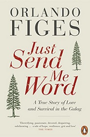 Just Send Me Word - A True Story of Love and Survival in the Gulag - Figes, Orlando