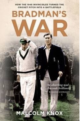 Bradman's War - How the 1948 Invincibles Turned the Cricket Pitch Into a Battlefield