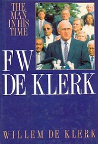 F.W. De Klerk: The Man in his Time