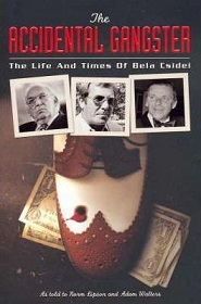 The Accidental Gangster - The Life and Crimes of Bela Csidei